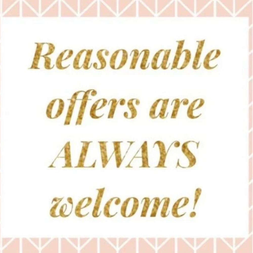 Reasonable Offers Are ALWAYS Welcome!